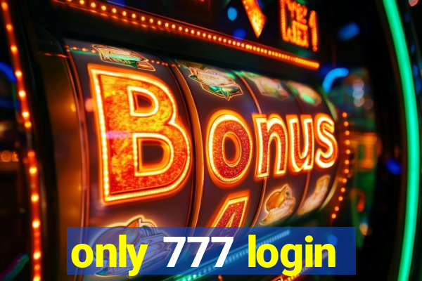 only 777 login